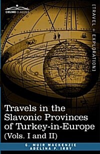 Travels in the Slavonic Provinces of Turkey-In-Europe (Vols. I and II) (Paperback)