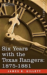 Six Years with the Texas Rangers, 1875-1881 (Paperback)