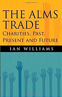 The Alms Trade: Charities, Past, Present and Future (Paperback)