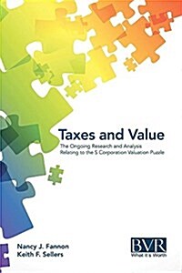 Taxes and Value: The Ongoing Research and Analysis Relating to the S Corporation Valuation Puzzle (Hardcover)