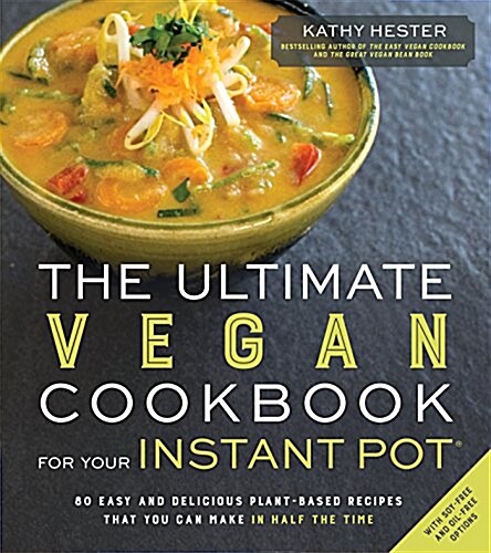 The Ultimate Vegan Cookbook for Your Instant Pot: 80 Easy and Delicious Plant-Based Recipes That You Can Make in Half the Time (Paperback)