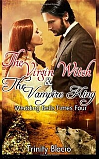 The Virgin Witch and the Vampire King: Book One: Weddings Bells Times Four (Paperback)