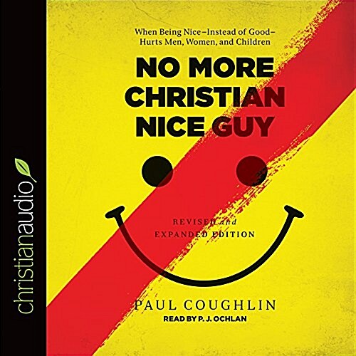 No More Christian Nice Guy: When Being Nice--Instead of Good--Hurts Men, Women, and Children (Audio CD)