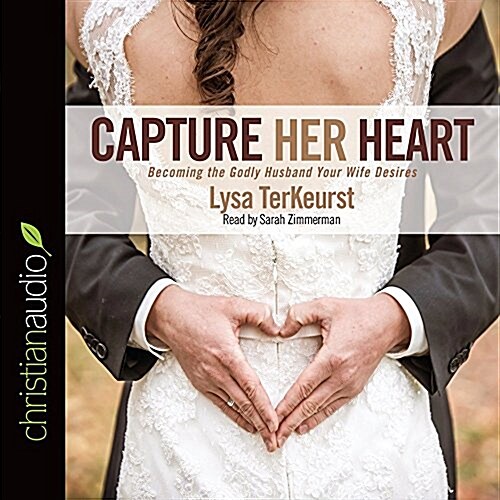 Capture Her Heart: Becoming the Godly Husband Your Wife Desires (Audio CD)