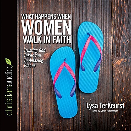 What Happens When Women Walk in Faith: Trusting God Takes You to Amazing Places (Audio CD)