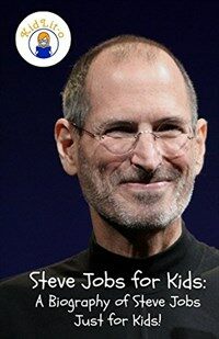 Steve Jobs for Kids: A Biography of Steve Jobs Just for Kids! (Paperback)