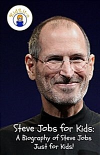 Steve Jobs for Kids: A Biography of Steve Jobs Just for Kids! (Paperback)