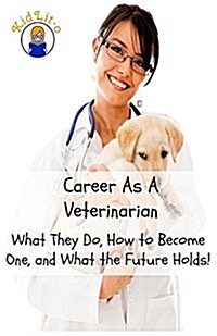 Career as a Veterinarian: What They Do, How to Become One, and What the Future Holds! (Paperback)