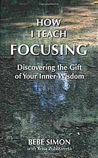 How I Teach Focusing: Discovering the Gift of Your Inner Wisdom (Paperback)