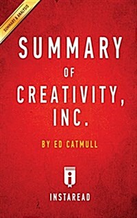 Summary of Creativity, Inc.: By Ed Catmull Includes Analysis (Paperback)