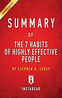 Summary of the 7 Habits of Highly Effective People: By Stephen R. Covey Includes Analysis (Paperback)