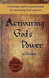 Activating Gods Power in Stefan: Overcome and Be Transformed by Accessing Gods Power. (Paperback)