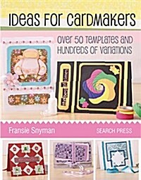 Ideas for Cardmakers : Over 50 Templates and Hundreds of Variations (Paperback)