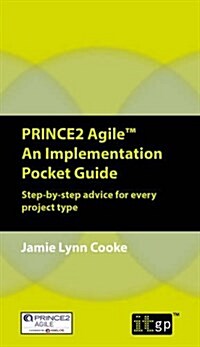 Prince2 Agile an Implementation Pocket Guide : Step-by-Step Advice for Every Project Type (Paperback)