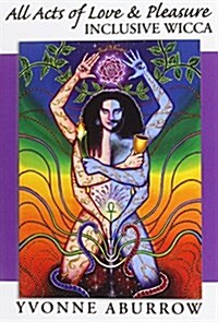 All Acts of Love and Pleasure : Inclusive Wicca (Paperback)