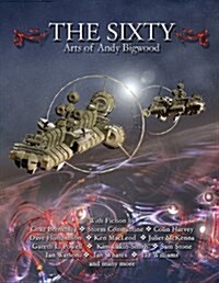 The Sixty: Arts of Andy Bigwood (Paperback)