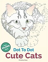 Dot to Dot Cute Cats: Adorable Anti-Stress Images and Scenes to Complete and Colour (Paperback)