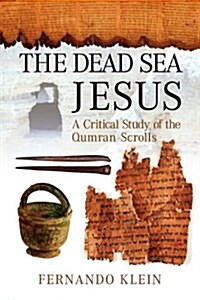 The Dead Sea Jesus: A Critical Study of the Qumran Scrolls (Paperback)