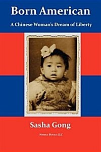 Born American: A Chinese Womans Dream of Liberty (Paperback)