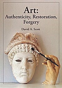 Art: Authenticity, Restoration, Forgery (Paperback)