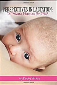 Perspectives in Lactation: Is Private Practice for Me? (Paperback)