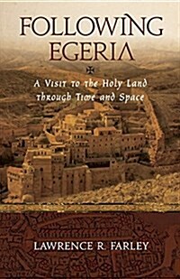 Following Egeria: A Modern Pilgrim in the Holy Land (Paperback)