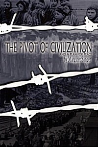 The Pivot of Civilization: with Sangers A Plan for Peace (Paperback)