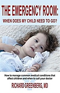 The Emergency Room: When Does My Child Need to Go? (Paperback)