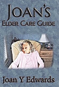 Joans Elder Care Guide: Empowering You and Your Elder to Survive (Hardcover)