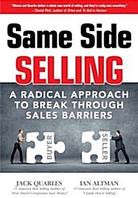 Same Side Selling: A Radical Approach to Break Through Sales Barriers (Hardcover)