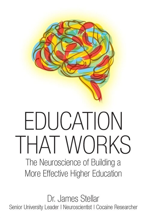 Education That Works : The Neuroscience of Building a More Effective Higher Education (Hardcover)