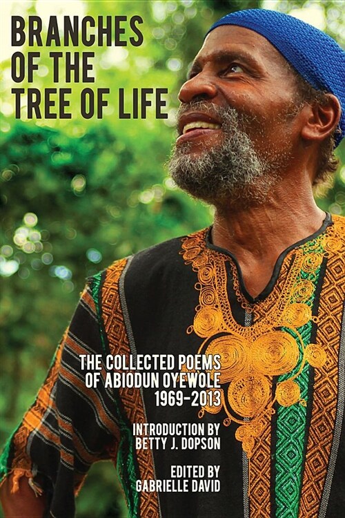 Branches of the Tree of Life: The Collected Poems of Abiodun Oyewole, 1969-2013 (Paperback)