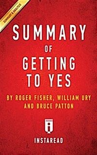 Summary of Getting to Yes: by Roger Fisher, William L. Ury, Bruce Patton - Includes Analysis (Paperback)