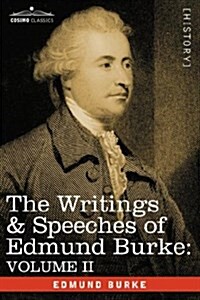 The Writings & Speeches of Edmund Burke: Volume II - On Conciliation with America; Security of the Independence of Parliament; On Mr. Foxs East India (Paperback)