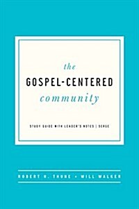 The Gospel-Centered Community: Study Guide with Leaders Notes (Paperback)