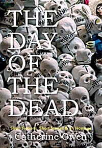 The Day of the Dead: Sliver Fictions, Short Stories & an Homage (Paperback)