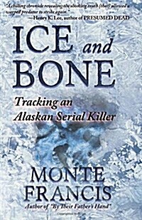 Ice and Bone: Tracking an Alaskan Serial Killer (Paperback)