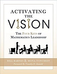 Activating the Vision: The Four Keys of Mathematics Leadership (from Team Leaders to Teachers) (Paperback)