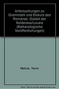 Untersuchungen Zu Grammatik Und Diskurs Des Romanes: Dialekt Der Keldera?a /Lovara (Paperback)