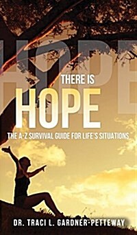 There Is Hope: The A-Z Survival Guide for Lifes Situations (Hardcover)