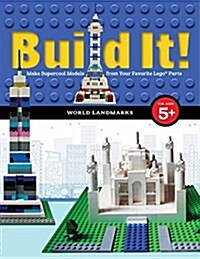 Build It! World Landmarks: Make Supercool Models with Your Favorite Lego(r) Parts (Paperback)