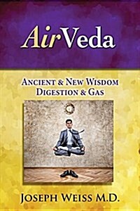 Airveda: Ancient & New Medical Wisdom, Digestion & Gas (Paperback)