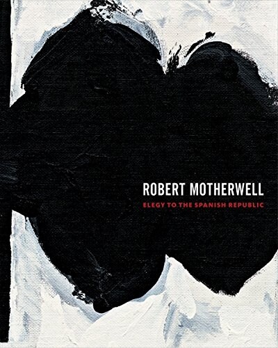 Robert Motherwell: Elegy to the Spanish Republic (Hardcover)