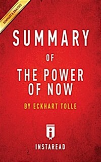Summary of the Power of Now: By Eckhart Tolle Includes Analysis (Paperback)