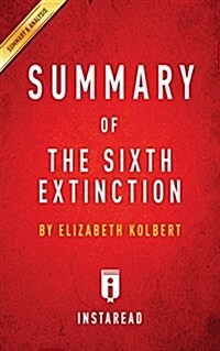 Summary of The Sixth Extinction: by Elizabeth Kolbert - Includes Analysis (Paperback)