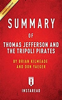 Summary of Thomas Jefferson and the Tripoli Pirates: By Brian Kilmeade and Don Yaeger Includes Analysis (Paperback)