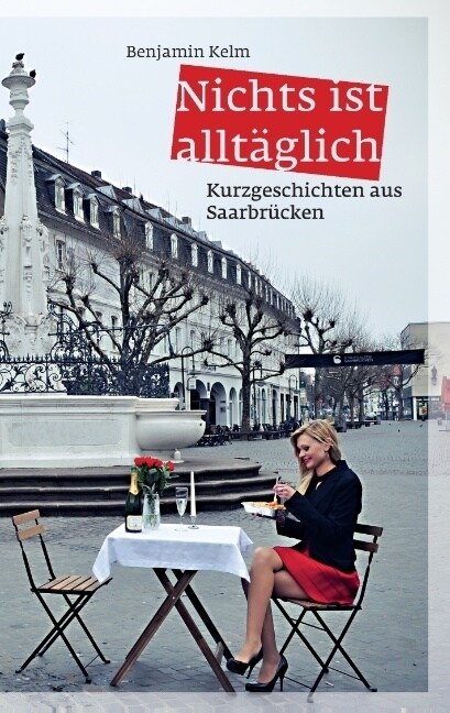 Nichts ist allt?lich: Kurzgeschichten aus Saarbr?ken (Paperback)