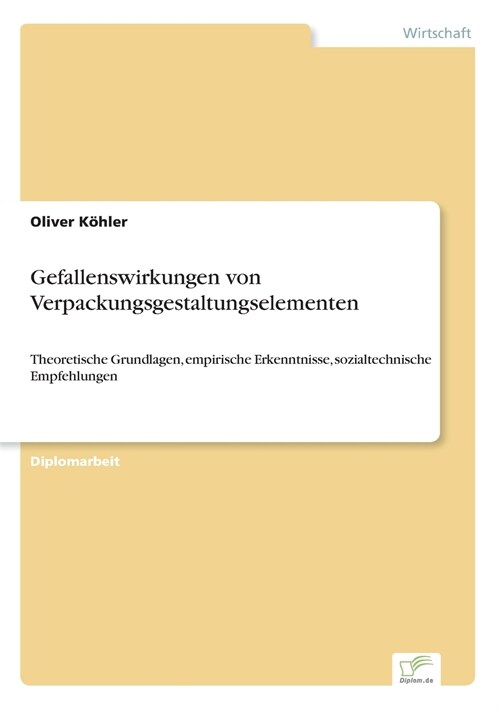 Gefallenswirkungen von Verpackungsgestaltungselementen: Theoretische Grundlagen, empirische Erkenntnisse, sozialtechnische Empfehlungen (Paperback)