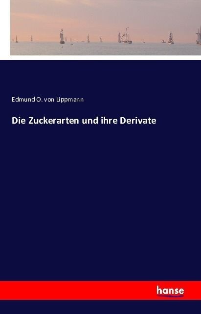 Die Zuckerarten Und Ihre Derivate (Paperback)