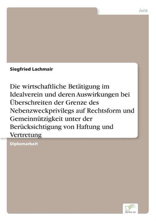 Die Wirtschaftliche Bet?igung Im Idealverein Und Deren Auswirkungen Bei ?erschreiten Der Grenze Des Nebenzweckprivilegs Auf Rechtsform Und Gemeinn? (Paperback)